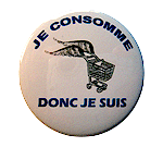 Badge Je consomme donc je suis