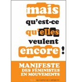 Livre Mais qu'est-ce qu'elles veulent encore ! Manifeste des f�ministes en mouvements